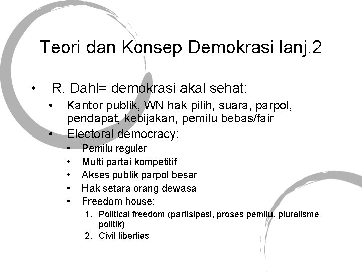 Teori dan Konsep Demokrasi lanj. 2 • R. Dahl= demokrasi akal sehat: • •