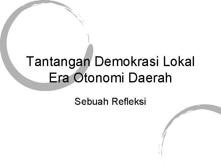 Tantangan Demokrasi Lokal Era Otonomi Daerah Sebuah Refleksi 