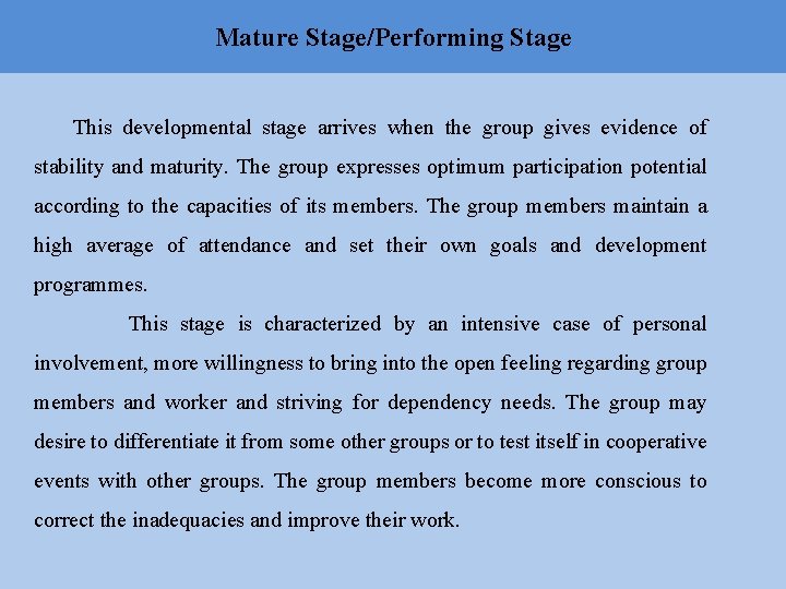 Mature Stage/Performing Stage This developmental stage arrives when the group gives evidence of stability