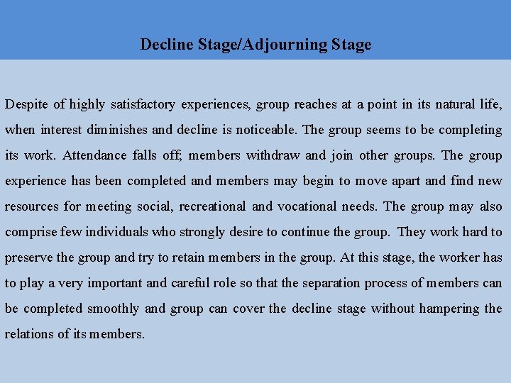 Decline Stage/Adjourning Stage Despite of highly satisfactory experiences, group reaches at a point in