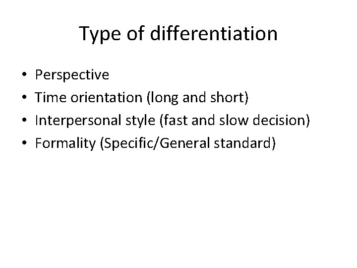 Type of differentiation • • Perspective Time orientation (long and short) Interpersonal style (fast