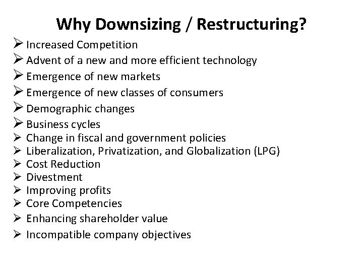 Why Downsizing / Restructuring? Ø Increased Competition Ø Advent of a new and more