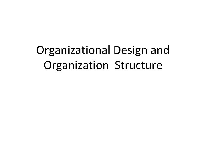 Organizational Design and Organization Structure 