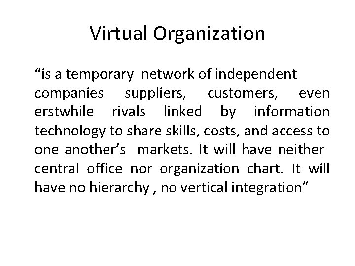 Virtual Organization “is a temporary network of independent companies suppliers, customers, even erstwhile rivals