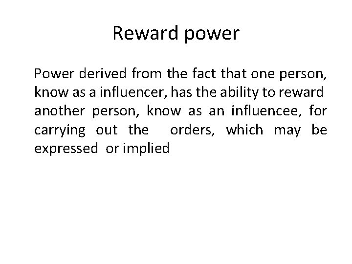 Reward power Power derived from the fact that one person, know as a influencer,