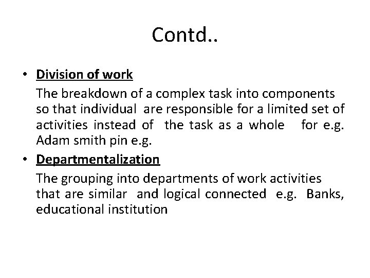 Contd. . • Division of work The breakdown of a complex task into components