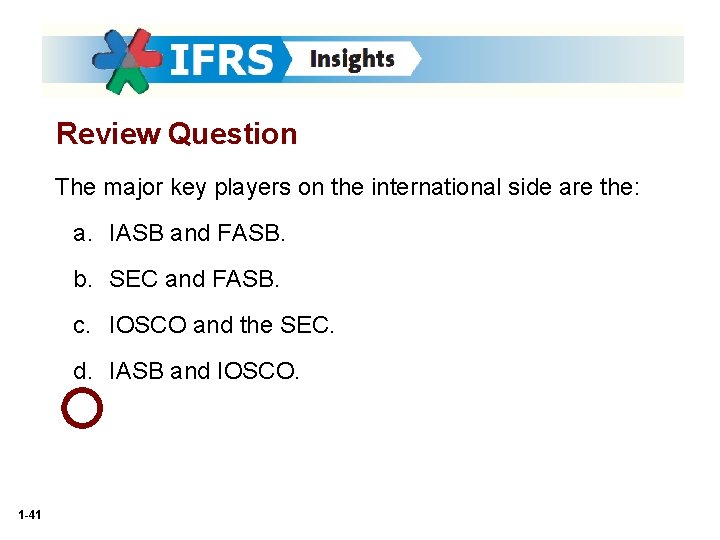 Review Question The major key players on the international side are the: a. IASB