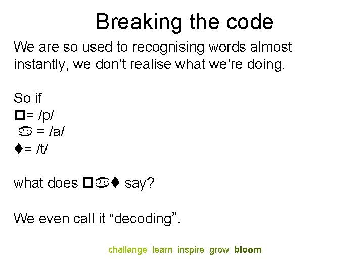 Breaking the code We are so used to recognising words almost instantly, we don’t