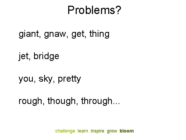 Problems? giant, gnaw, get, thing jet, bridge you, sky, pretty rough, through. . .