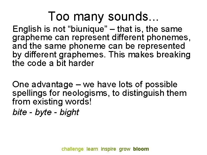 Too many sounds. . . English is not “biunique” – that is, the same