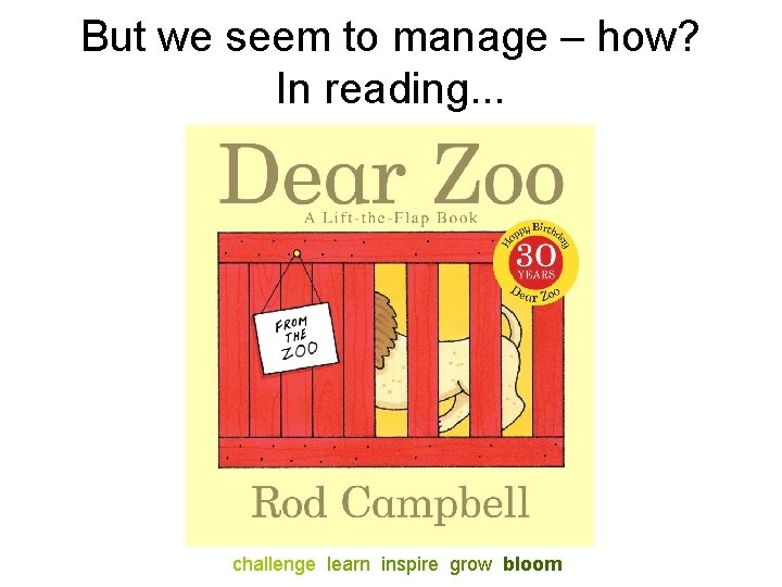 But we seem to manage – how? In reading. . . challenge learn inspire
