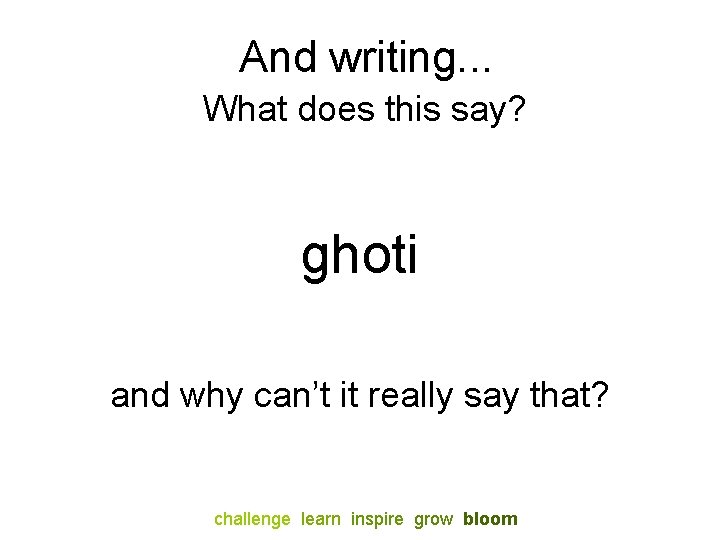 And writing. . . What does this say? ghoti and why can’t it really