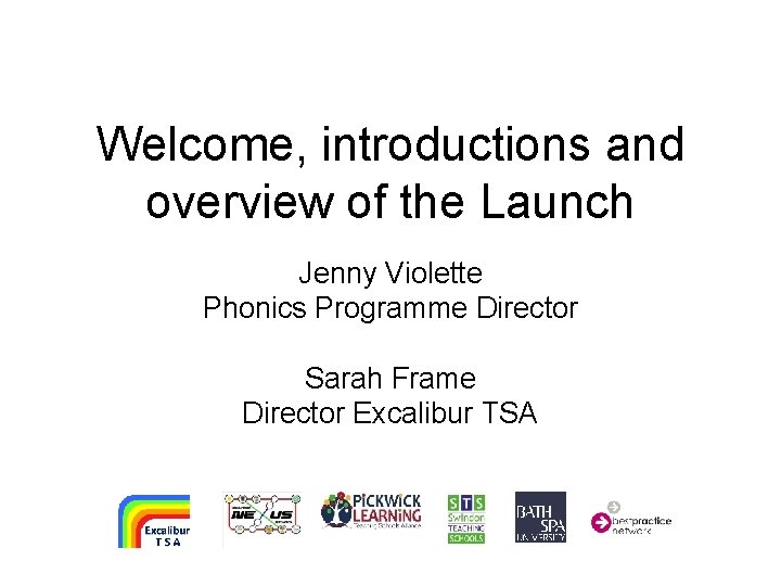 Welcome, introductions and overview of the Launch Jenny Violette Phonics Programme Director Sarah Frame