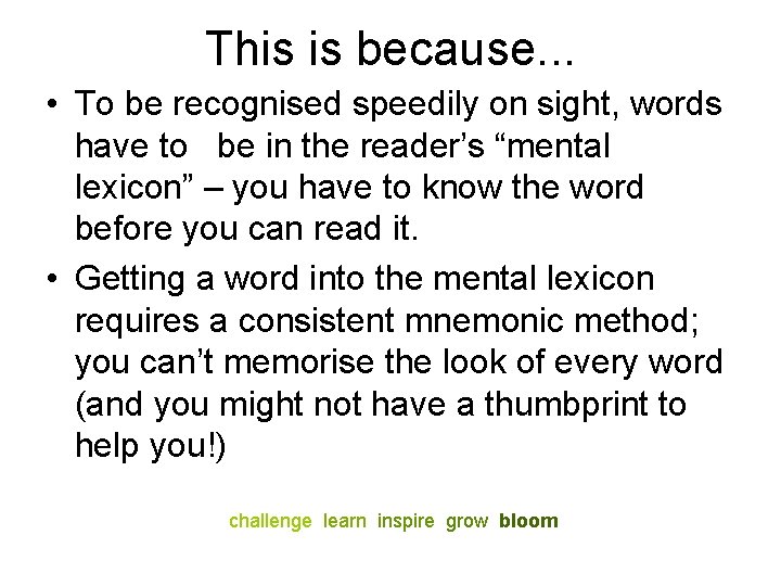 This is because. . . • To be recognised speedily on sight, words have