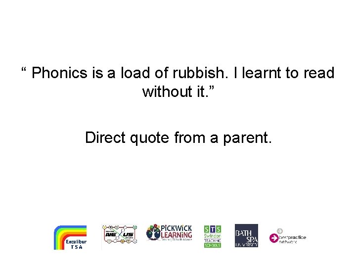 “ Phonics is a load of rubbish. I learnt to read without it. ”