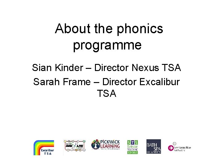 About the phonics programme Sian Kinder – Director Nexus TSA Sarah Frame – Director