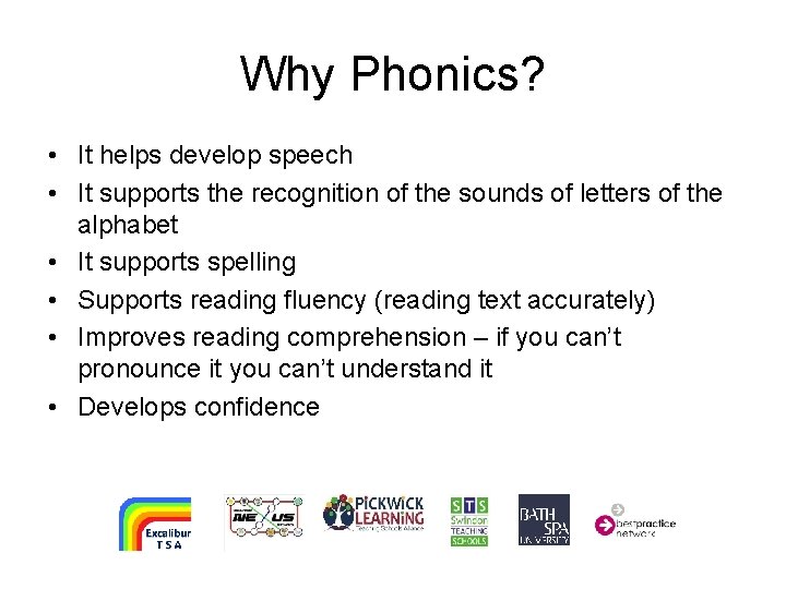 Why Phonics? • It helps develop speech • It supports the recognition of the