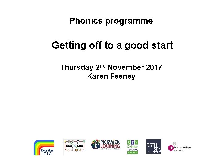 Phonics programme Getting off to a good start Thursday 2 nd November 2017 Karen