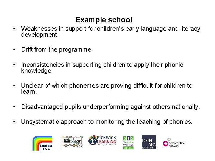 Example school • Weaknesses in support for children’s early language and literacy development. •
