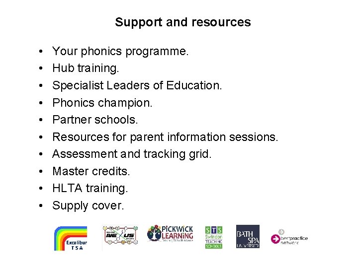 Support and resources • • • Your phonics programme. Hub training. Specialist Leaders of