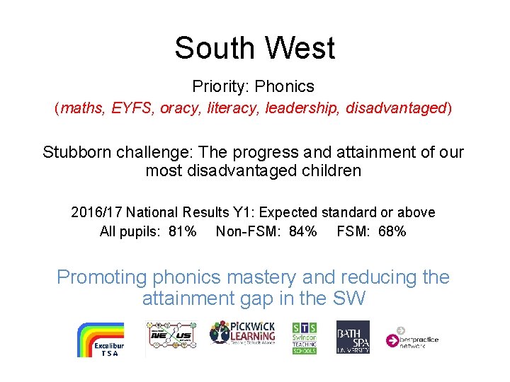 South West Priority: Phonics (maths, EYFS, oracy, literacy, leadership, disadvantaged) Stubborn challenge: The progress