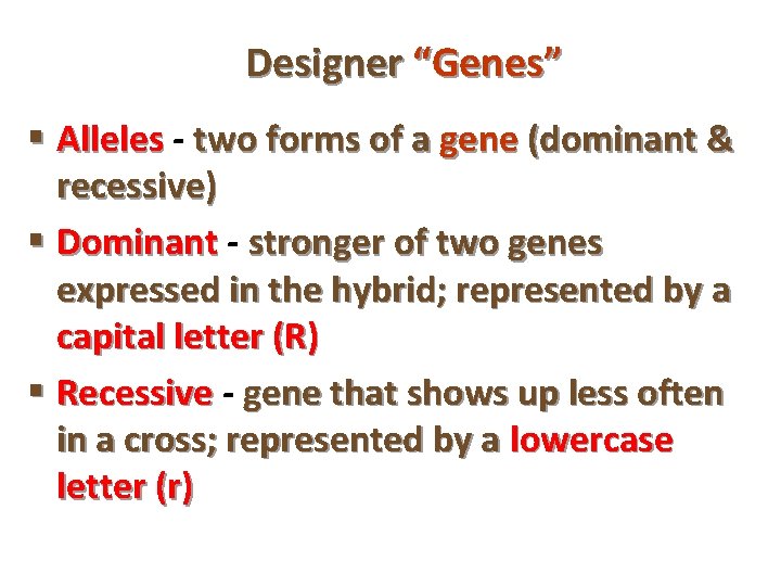 Designer “Genes” § Alleles - two forms of a gene (dominant & recessive) §