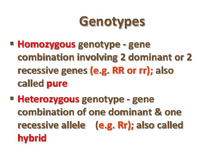 Genotypes § Homozygous genotype - gene combination involving 2 dominant or 2 recessive genes