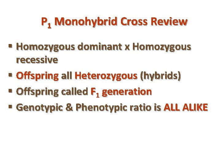 P 1 Monohybrid Cross Review § Homozygous dominant x Homozygous recessive § Offspring all