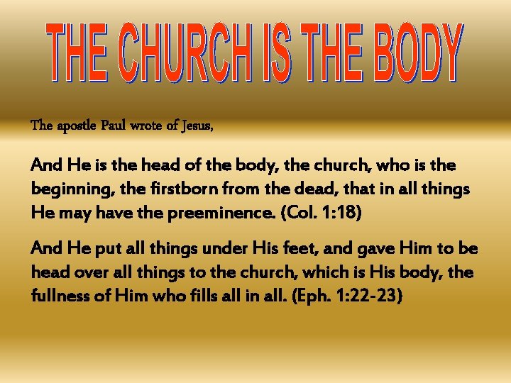 The apostle Paul wrote of Jesus, And He is the head of the body,