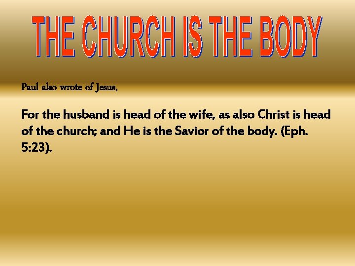 Paul also wrote of Jesus, For the husband is head of the wife, as