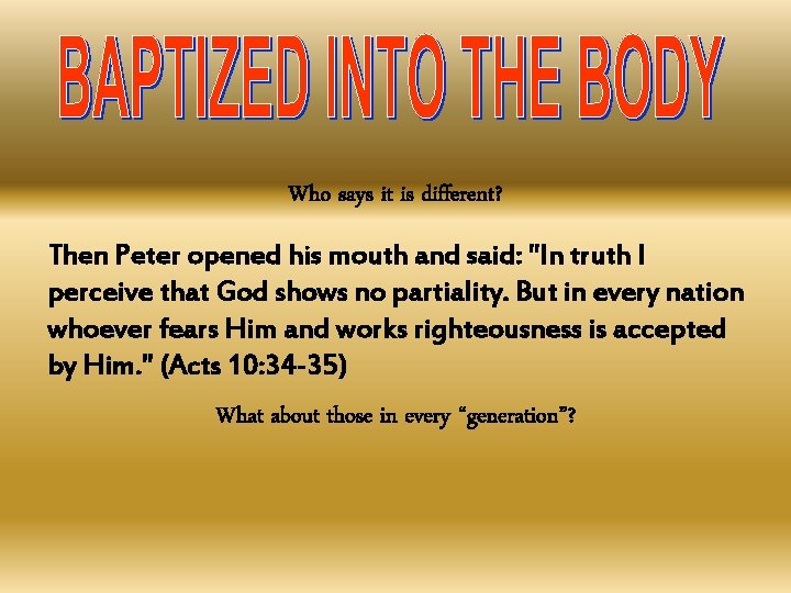 Who says it is different? Then Peter opened his mouth and said: "In truth