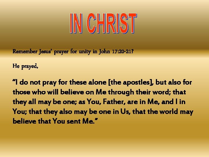 Remember Jesus’ prayer for unity in John 17: 20 -21? He prayed, “I do