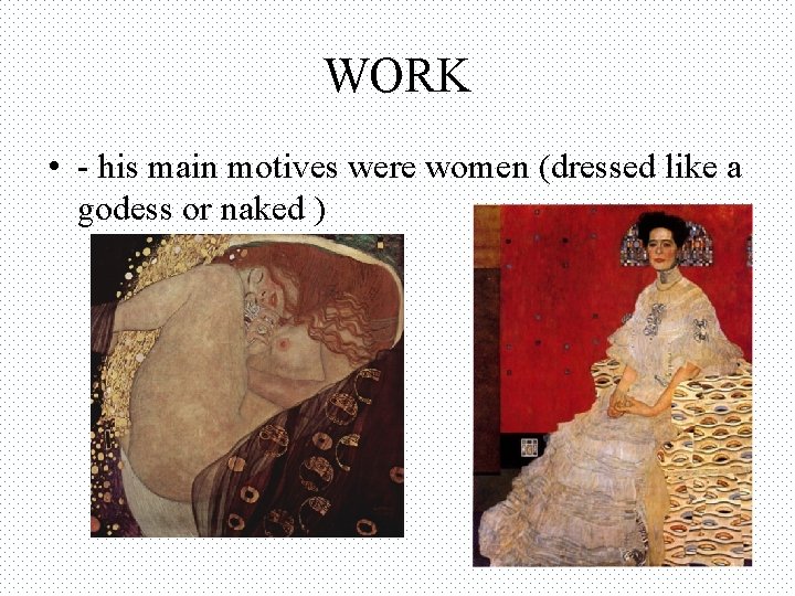 WORK • - his main motives were women (dressed like a godess or naked