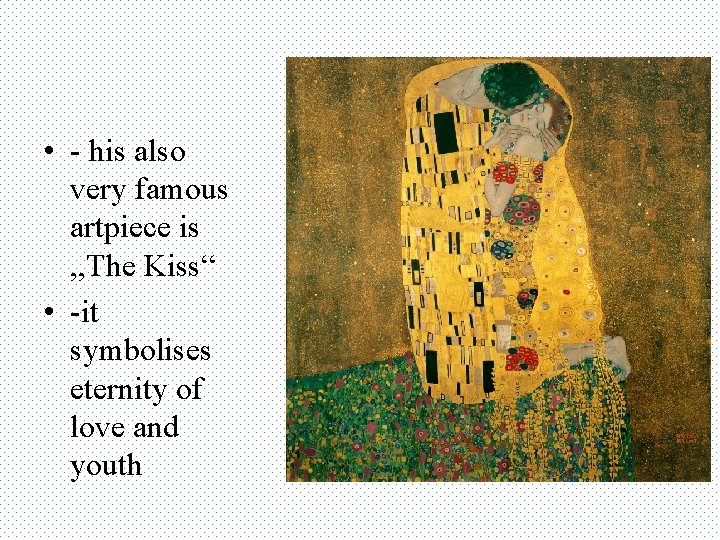  • - his also very famous artpiece is , , The Kiss“ •