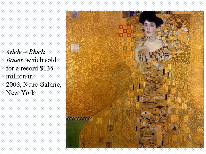 Adele – Bloch Bauer, which sold for a record $135 million in 2006, Neue