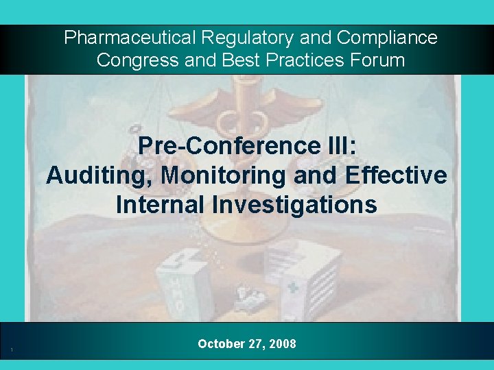 Pharmaceutical Regulatory and Compliance Congress and Best Practices Forum Pre-Conference III: Auditing, Monitoring and