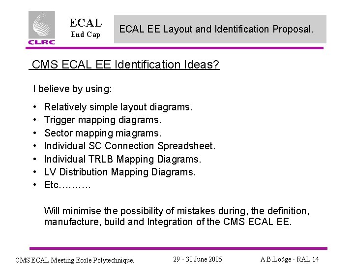 ECAL End Cap ECAL EE Layout and Identification Proposal. CMS ECAL EE Identification Ideas?