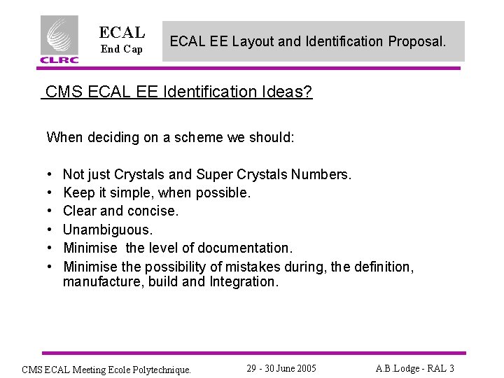 ECAL End Cap ECAL EE Layout and Identification Proposal. CMS ECAL EE Identification Ideas?