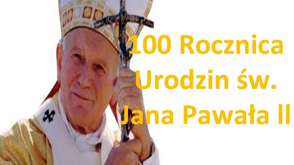 100 Rocznica Urodzin św. Jana Pawała ll 