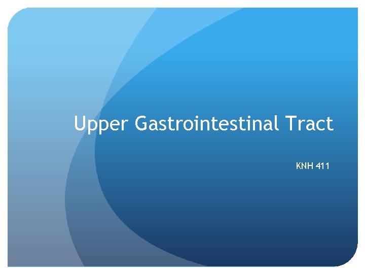 Upper Gastrointestinal Tract KNH 411 