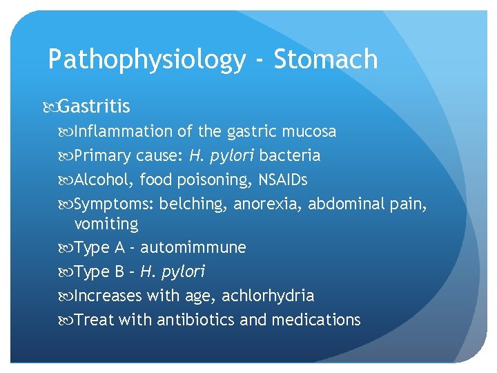 Pathophysiology - Stomach Gastritis Inflammation of the gastric mucosa Primary cause: H. pylori bacteria