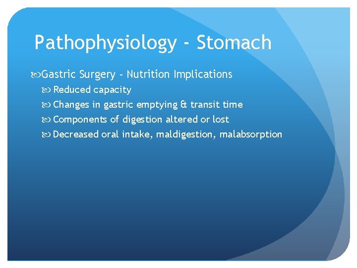 Pathophysiology - Stomach Gastric Surgery - Nutrition Implications Reduced capacity Changes in gastric emptying