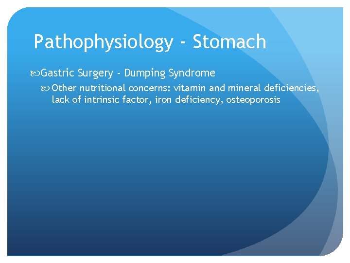 Pathophysiology - Stomach Gastric Surgery - Dumping Syndrome Other nutritional concerns: vitamin and mineral