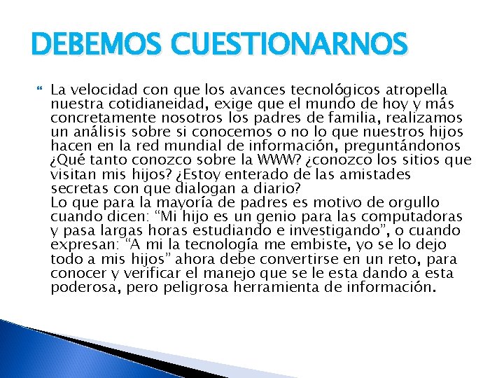 DEBEMOS CUESTIONARNOS La velocidad con que los avances tecnológicos atropella nuestra cotidianeidad, exige que