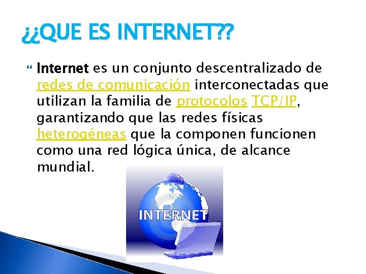 ¿¿QUE ES INTERNET? ? Internet es un conjunto descentralizado de redes de comunicación interconectadas