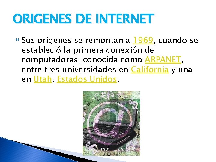 ORIGENES DE INTERNET Sus orígenes se remontan a 1969, cuando se estableció la primera