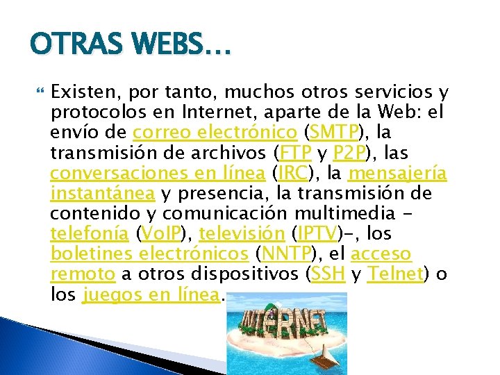 OTRAS WEBS… Existen, por tanto, muchos otros servicios y protocolos en Internet, aparte de