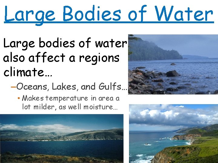 Large Bodies of Water Large bodies of water also affect a regions climate… –Oceans,