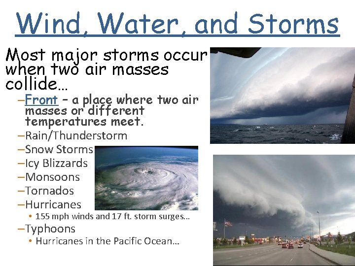 Wind, Water, and Storms Most major storms occur when two air masses collide… –Front