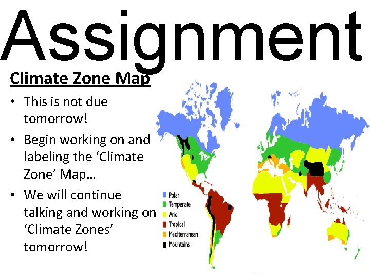 Assignment Climate Zone Map • This is not due tomorrow! • Begin working on